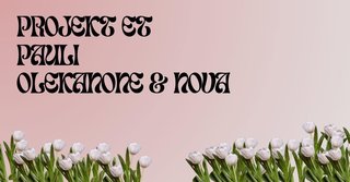 2024-04-20 - Projekt ET, Pauli, Olekanone & Nova